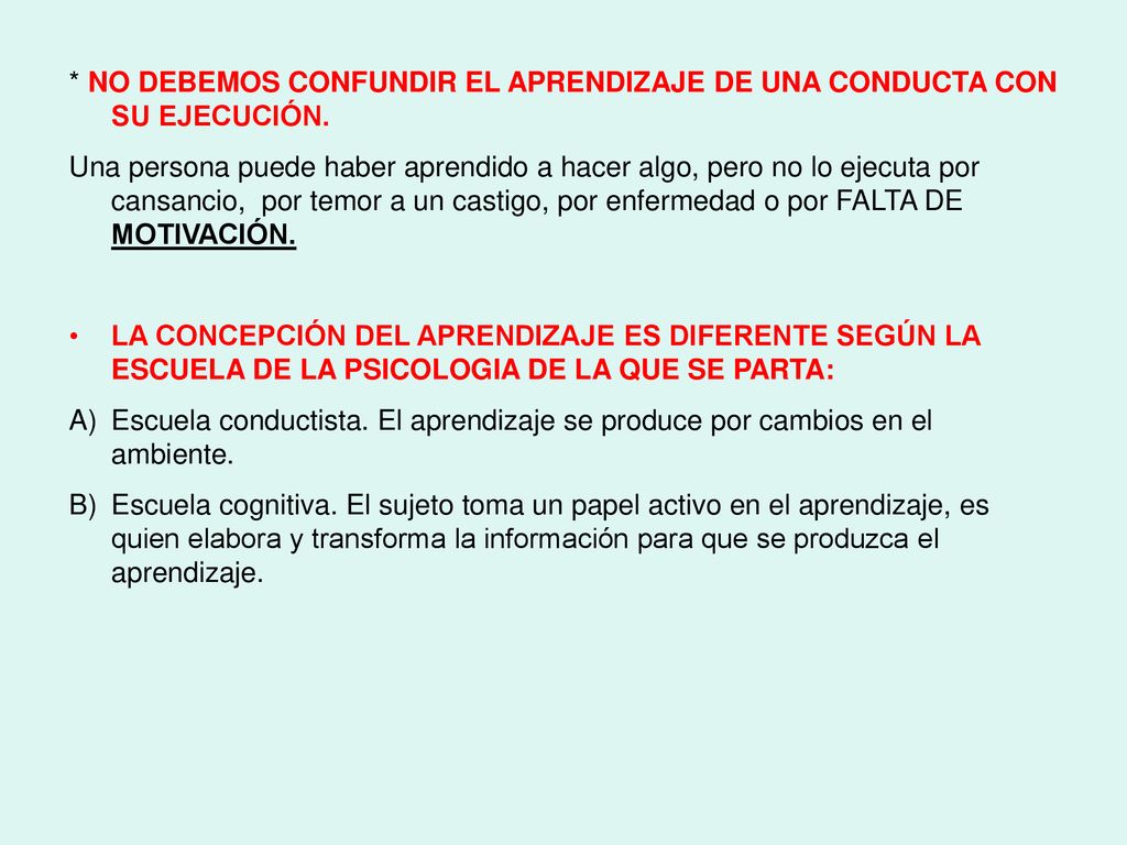 * NO DEBEMOS CONFUNDIR EL APRENDIZAJE DE UNA CONDUCTA CON SU EJECUCIÓN.