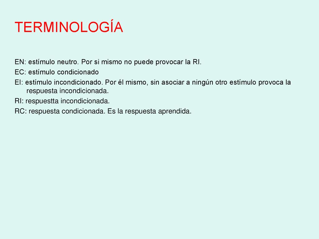 TERMINOLOGÍA EN: estímulo neutro. Por si mismo no puede provocar la RI. EC: estímulo condicionado.