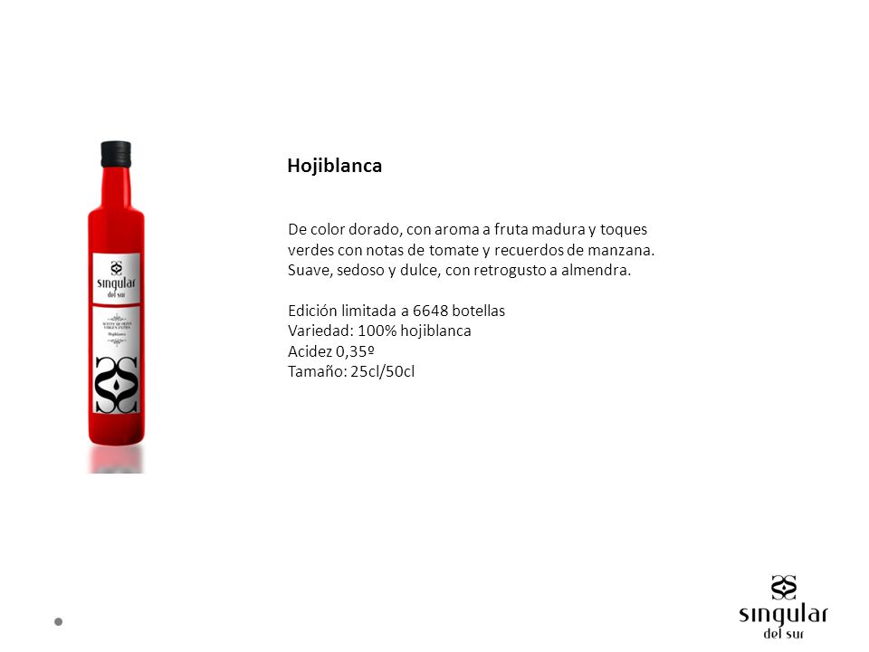 Hojiblanca De color dorado, con aroma a fruta madura y toques verdes con notas de tomate y recuerdos de manzana.