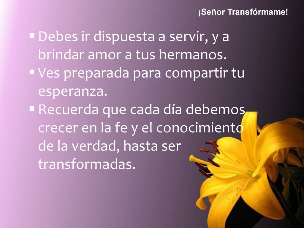 Debes ir dispuesta a servir, y a brindar amor a tus hermanos.