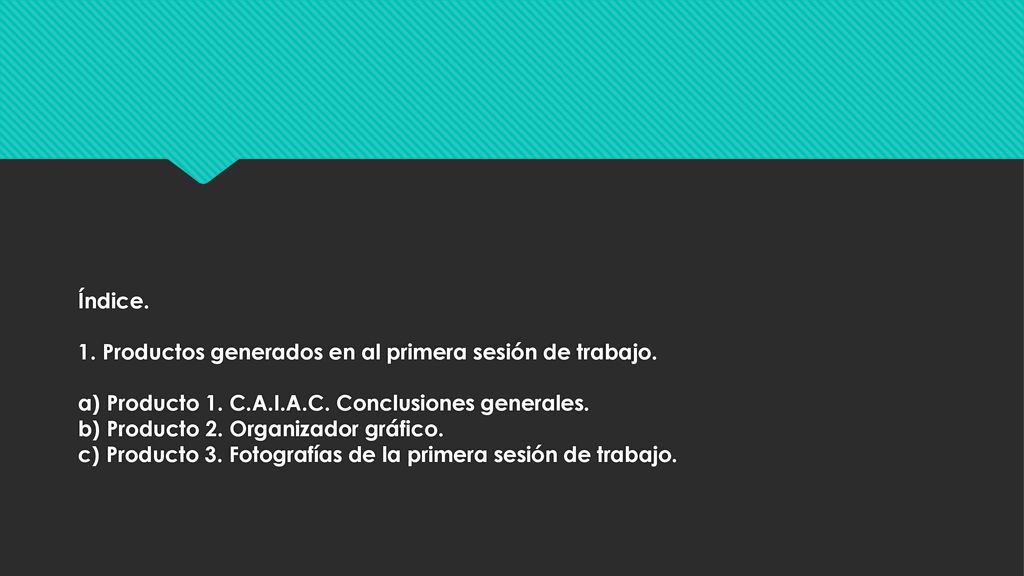 Índice. 1. Productos generados en al primera sesión de trabajo