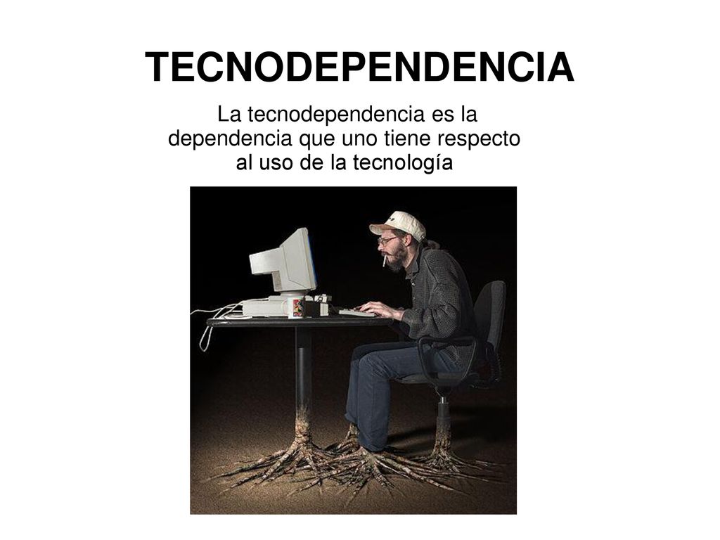 TECNODEPENDENCIA La tecnodependencia es la dependencia que uno tiene respecto al uso de la tecnología.