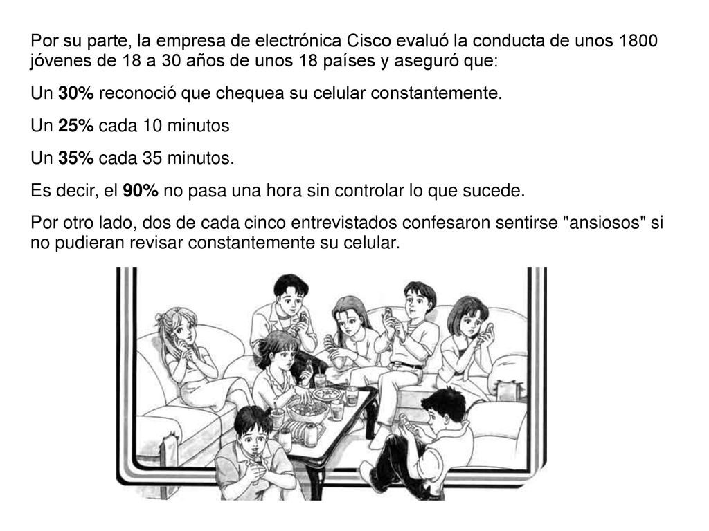 Por su parte, la empresa de electrónica Cisco evaluó la conducta de unos 1800 jóvenes de 18 a 30 años de unos 18 países y aseguró que: