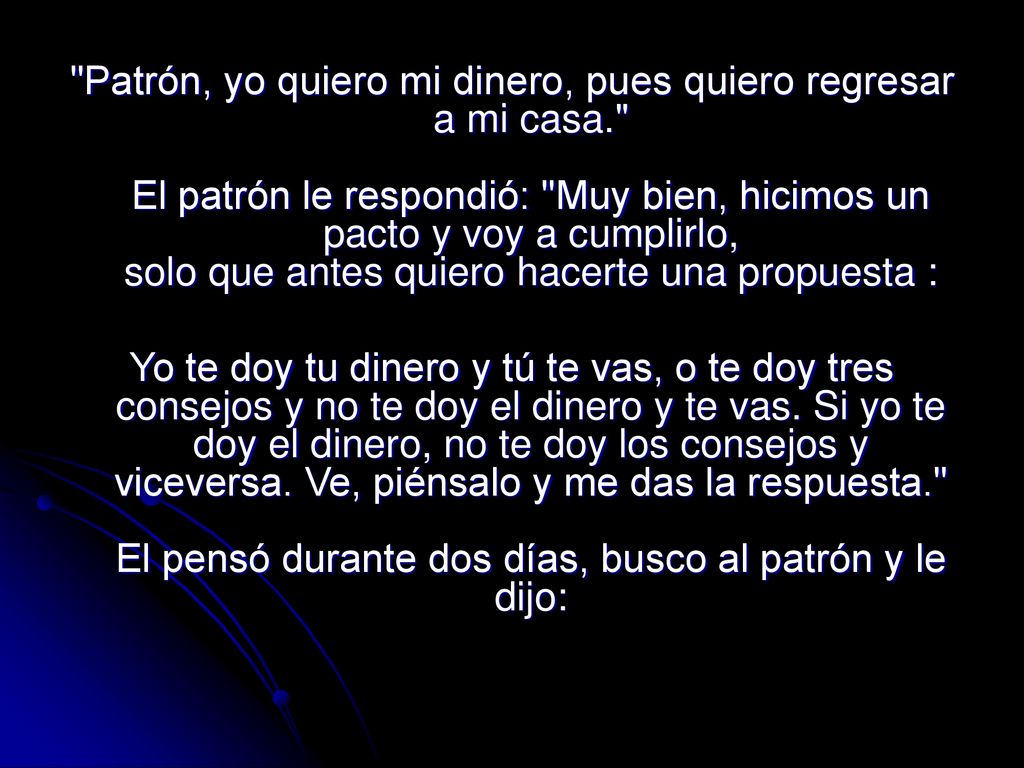 Patrón, yo quiero mi dinero, pues quiero regresar a mi casa