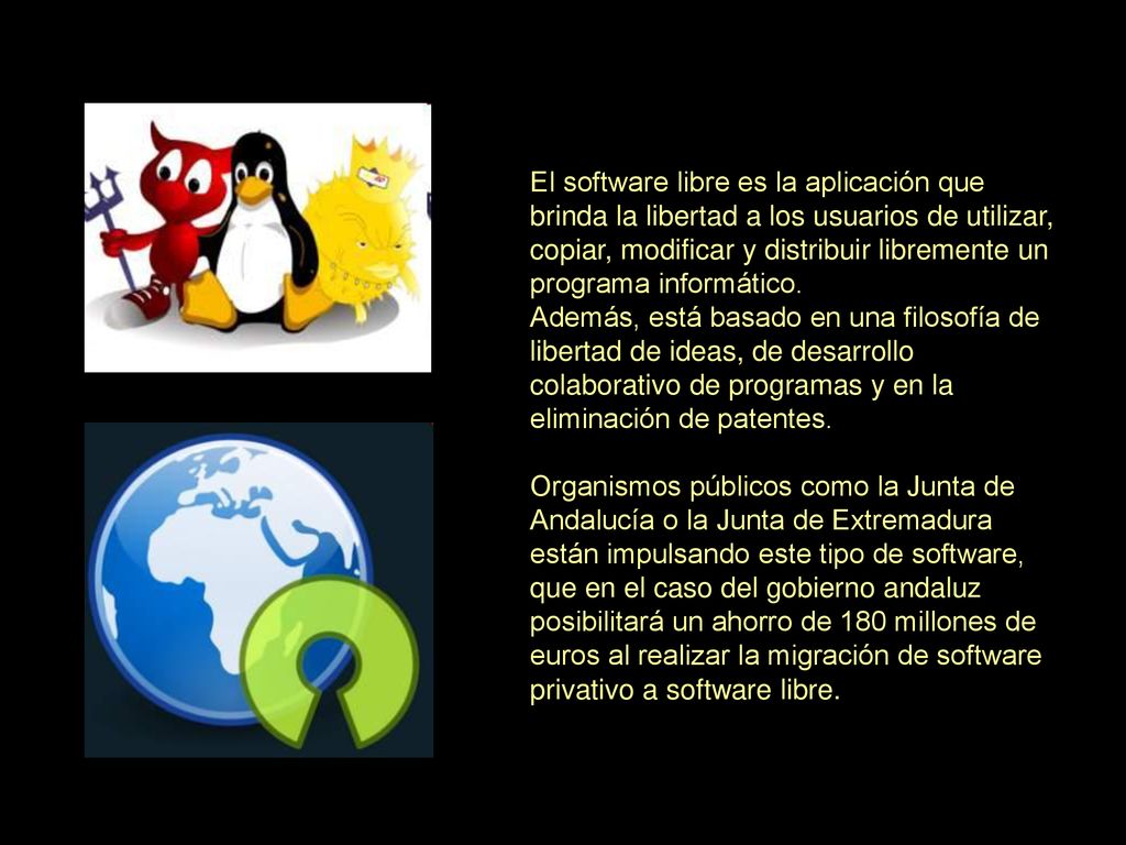 El software libre es la aplicación que brinda la libertad a los usuarios de utilizar, copiar, modificar y distribuir libremente un programa informático.