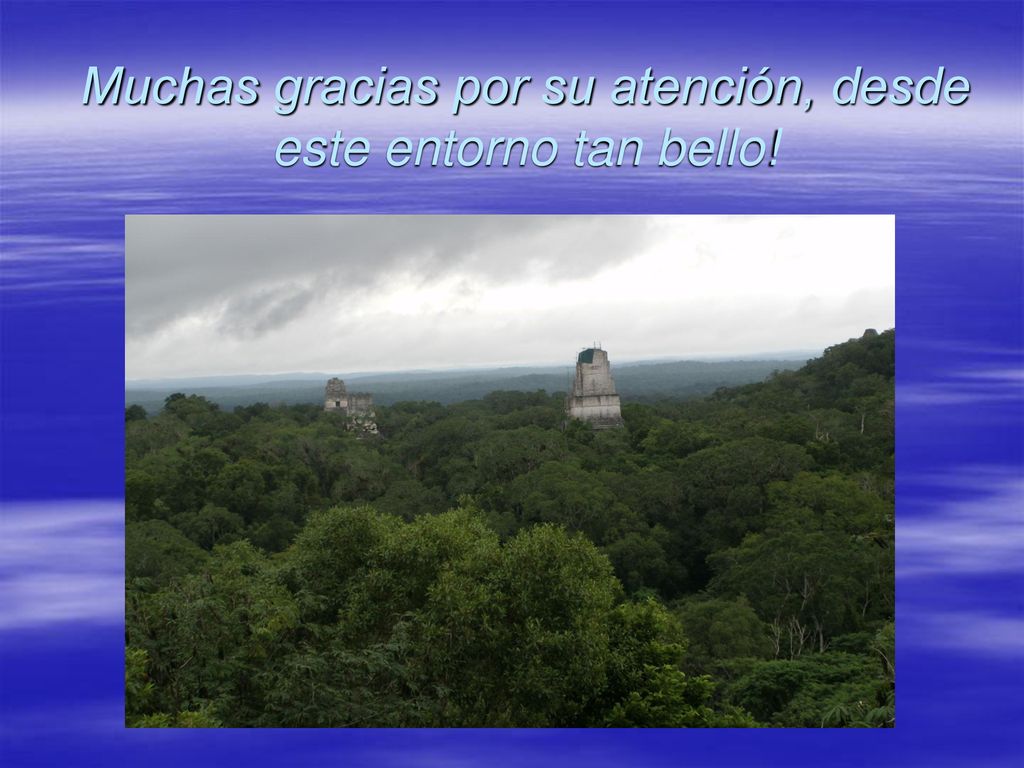 Muchas gracias por su atención, desde este entorno tan bello!