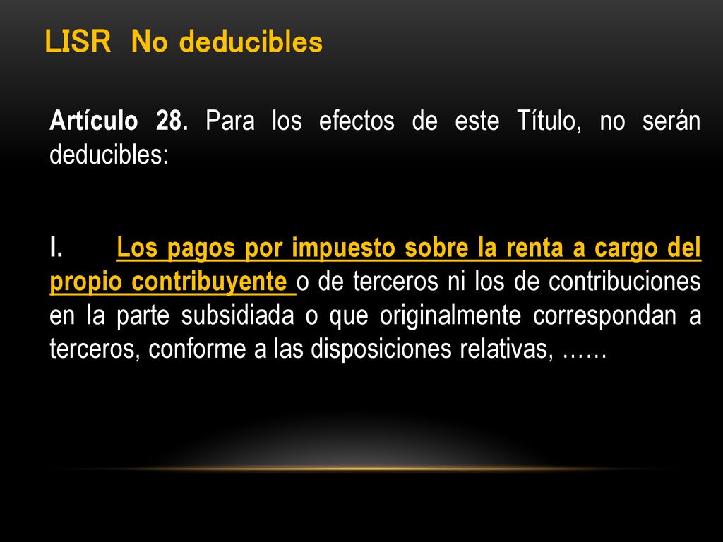 LISR No deducibles Artículo 28. Para los efectos de este Título, no serán deducibles: