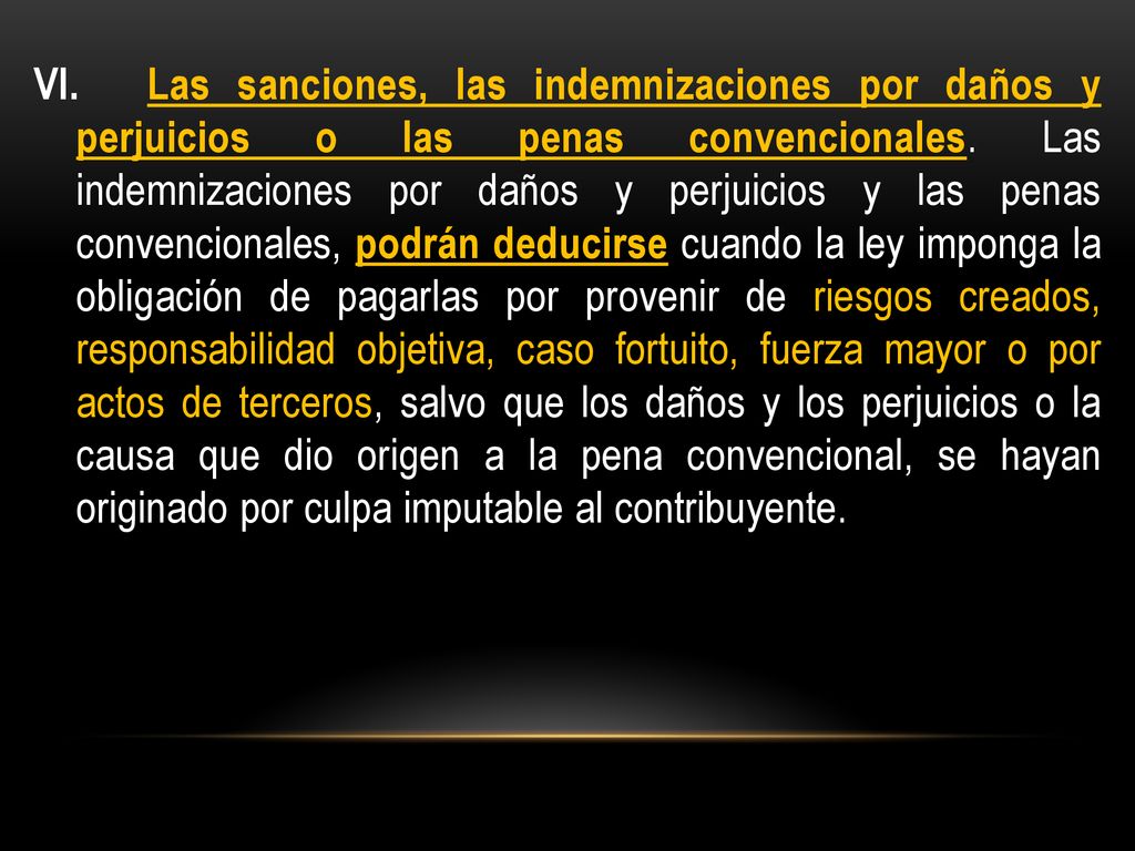 VI. Las sanciones, las indemnizaciones por daños y perjuicios o las penas convencionales.