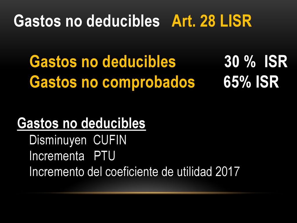 Gastos no deducibles Art. 28 LISR Gastos no deducibles 30 % ISR