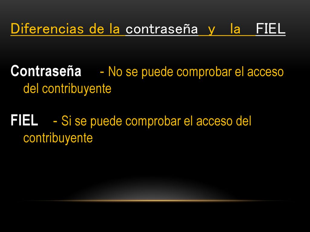 Diferencias de la contraseña y la FIEL Contraseña - No se puede comprobar el acceso del contribuyente FIEL - Si se puede comprobar el acceso del contribuyente