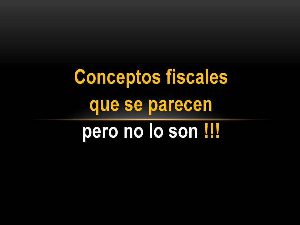 Conceptos fiscales que se parecen pero no lo son !!!