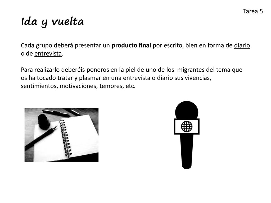 Tarea 5 Ida y vuelta. Cada grupo deberá presentar un producto final por escrito, bien en forma de diario o de entrevista.