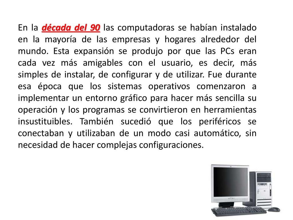 En la década del 90 las computadoras se habían instalado en la mayoría de las empresas y hogares alrededor del mundo.