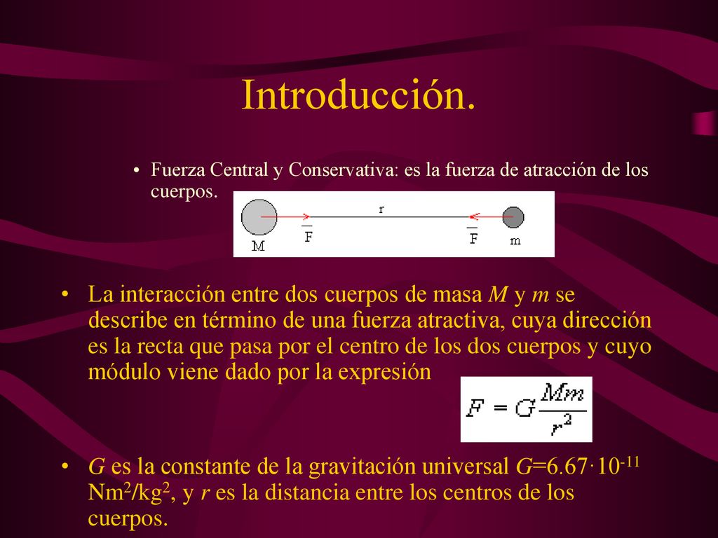 Introducción. Fuerza Central y Conservativa: es la fuerza de atracción de los cuerpos.