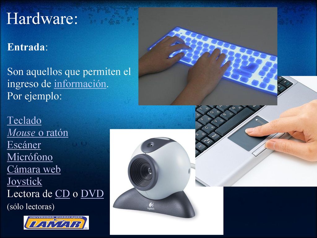 Hardware: Entrada: Son aquellos que permiten el ingreso de información. Por ejemplo: Teclado