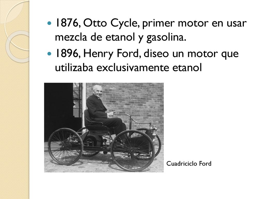 1876, Otto Cycle, primer motor en usar mezcla de etanol y gasolina.