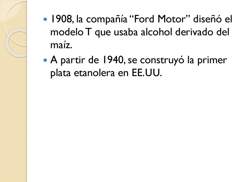 1908, la compañía Ford Motor diseñó el modelo T que usaba alcohol derivado del maíz.