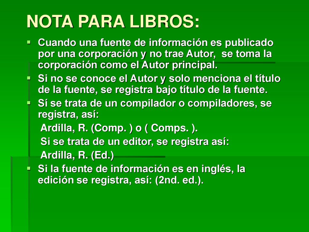 NOTA PARA LIBROS: Cuando una fuente de información es publicado por una corporación y no trae Autor, se toma la corporación como el Autor principal.