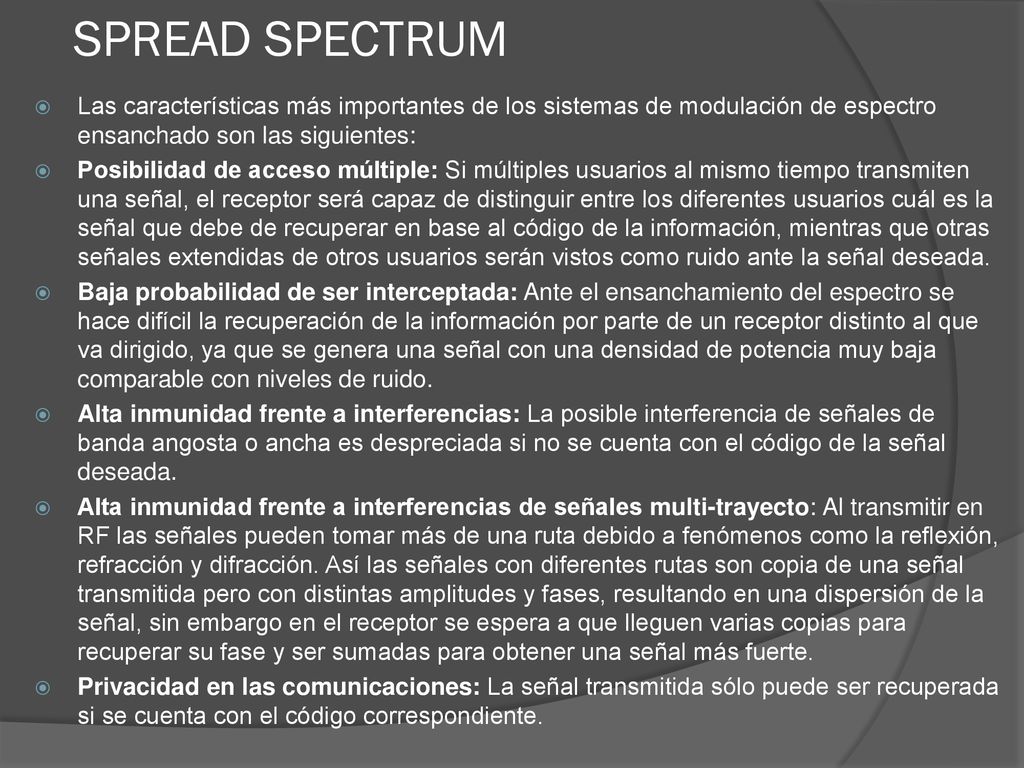 SPREAD SPECTRUM Las características más importantes de los sistemas de modulación de espectro ensanchado son las siguientes: