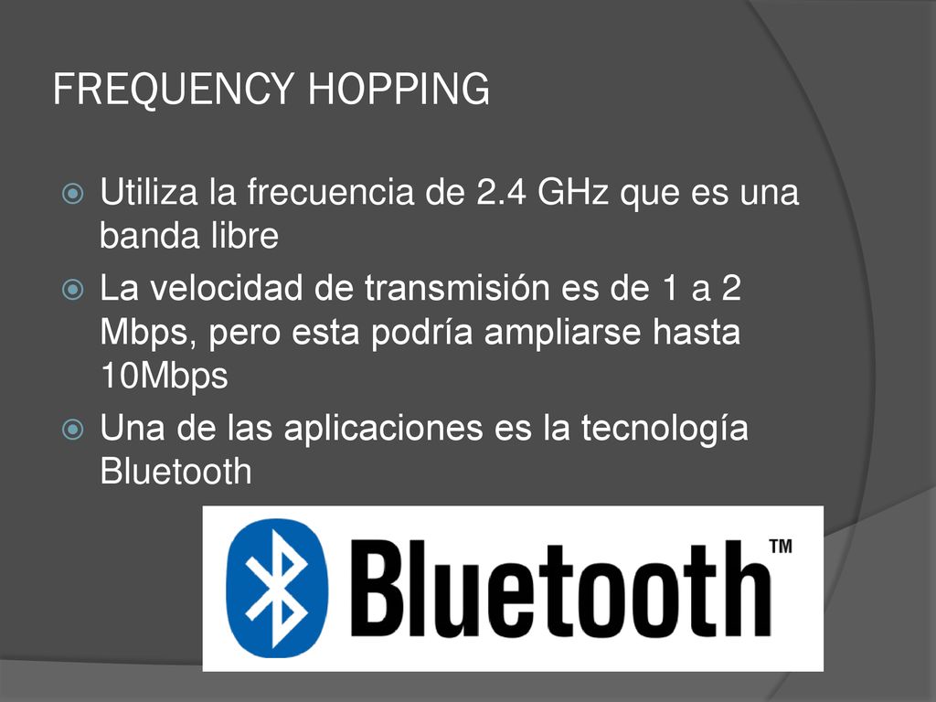 FREQUENCY HOPPING Utiliza la frecuencia de 2.4 GHz que es una banda libre.