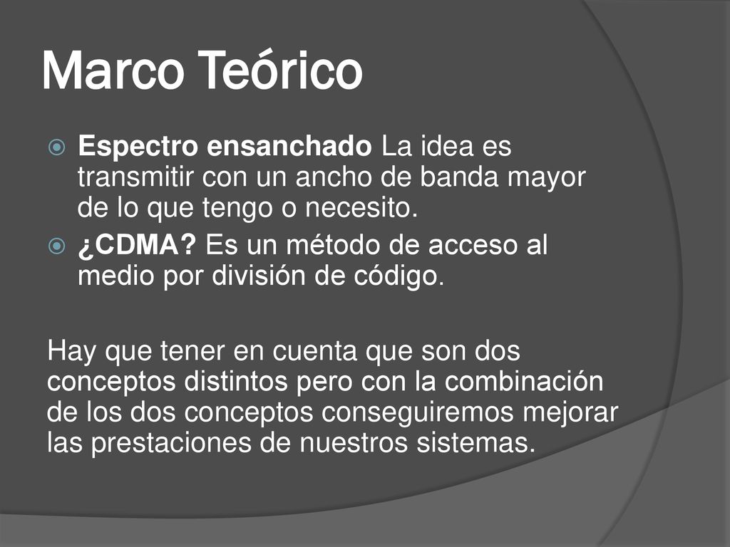Marco Teórico Espectro ensanchado La idea es transmitir con un ancho de banda mayor de lo que tengo o necesito.