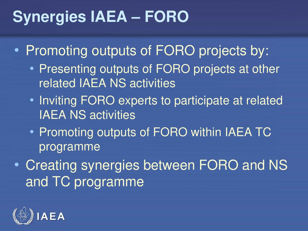 Synergies IAEA – FORO Promoting outputs of FORO projects by: