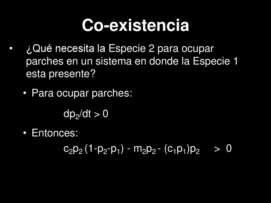 Co-existencia ¿Qué necesita la Especie 2 para ocupar parches en un sistema en donde la Especie 1 esta presente