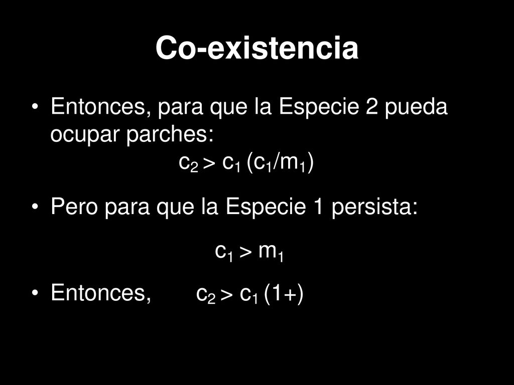 Co-existencia Entonces, para que la Especie 2 pueda ocupar parches: