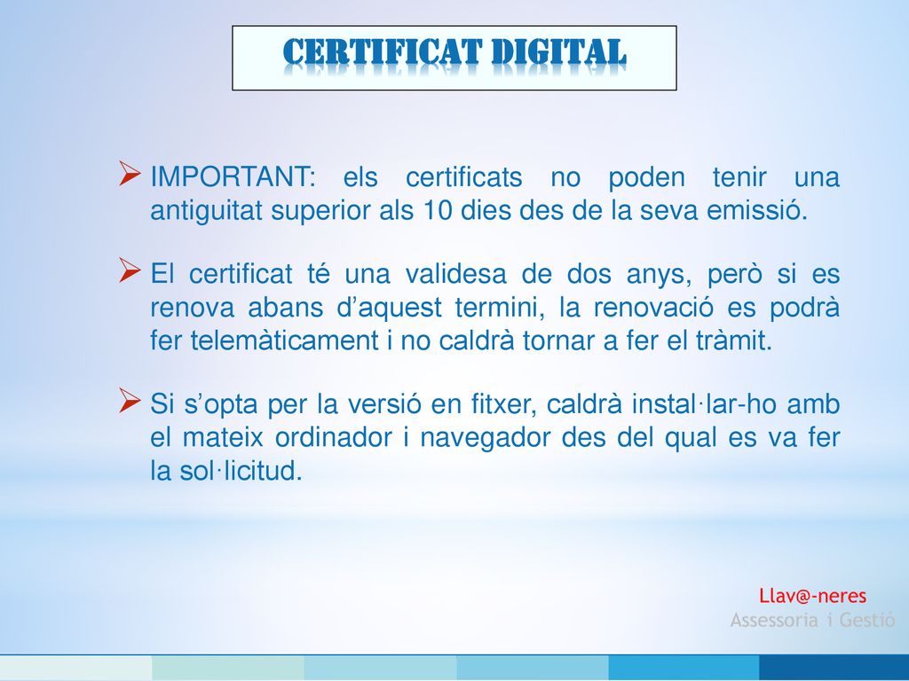 Certificat digital IMPORTANT: els certificats no poden tenir una antiguitat superior als 10 dies des de la seva emissió.