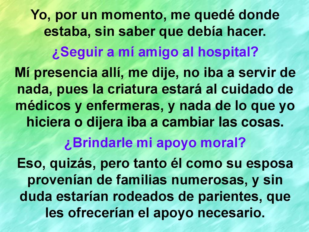 Yo, por un momento, me quedé donde estaba, sin saber que debía hacer.