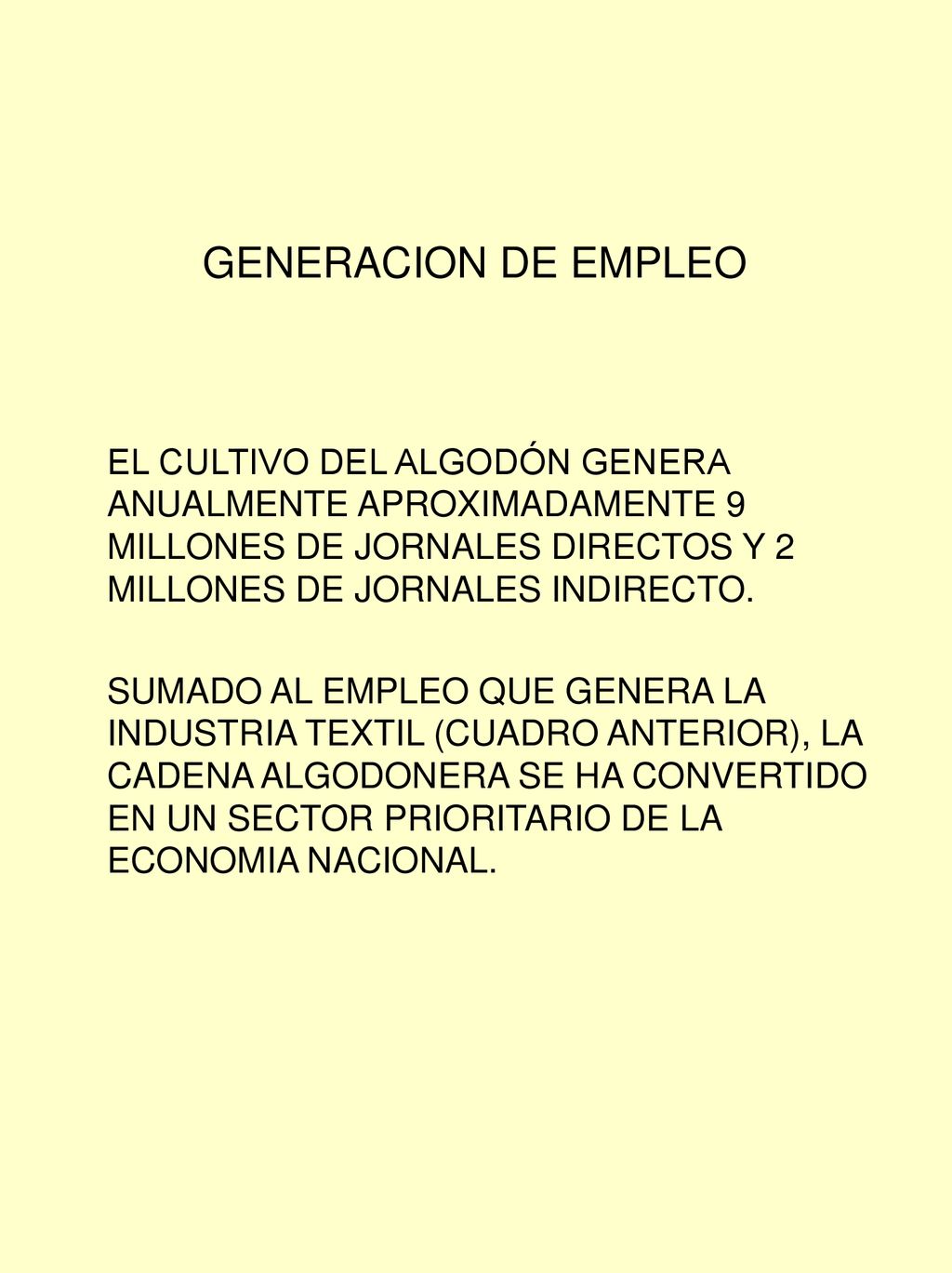 GENERACION DE EMPLEO EL CULTIVO DEL ALGODÓN GENERA ANUALMENTE APROXIMADAMENTE 9 MILLONES DE JORNALES DIRECTOS Y 2 MILLONES DE JORNALES INDIRECTO.