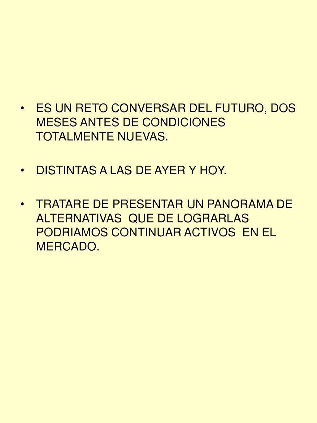 ES UN RETO CONVERSAR DEL FUTURO, DOS MESES ANTES DE CONDICIONES TOTALMENTE NUEVAS.