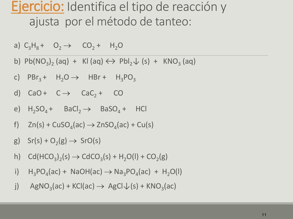 Ejercicio: Identifica el tipo de reacción y ajusta por el método de tanteo:
