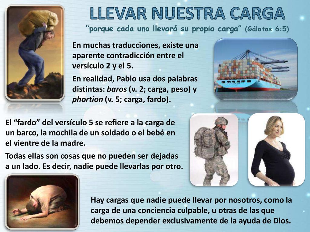 porque cada uno llevará su propia carga (Gálatas 6:5)
