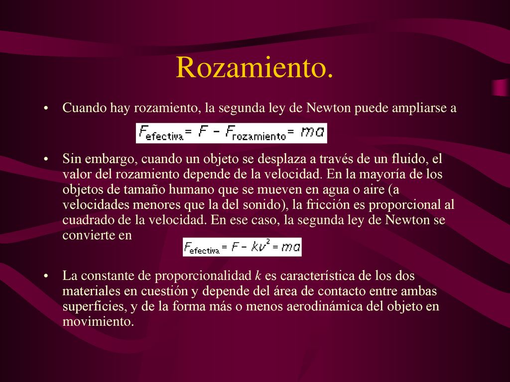 Rozamiento. Cuando hay rozamiento, la segunda ley de Newton puede ampliarse a.