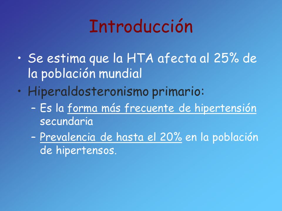 Introducción Se estima que la HTA afecta al 25% de la población mundial. Hiperaldosteronismo primario: