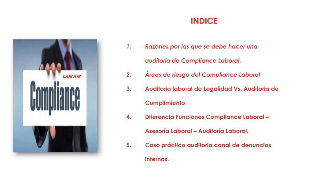 INDICE Razones por las que se debe hacer una auditoria de Compliance Laboral. Áreas de riesgo del Compliance Laboral.