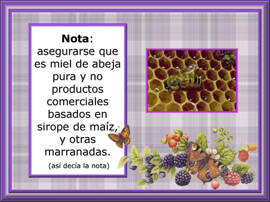 Nota: asegurarse que es miel de abeja pura y no productos comerciales basados en sirope de maíz, y otras marranadas.