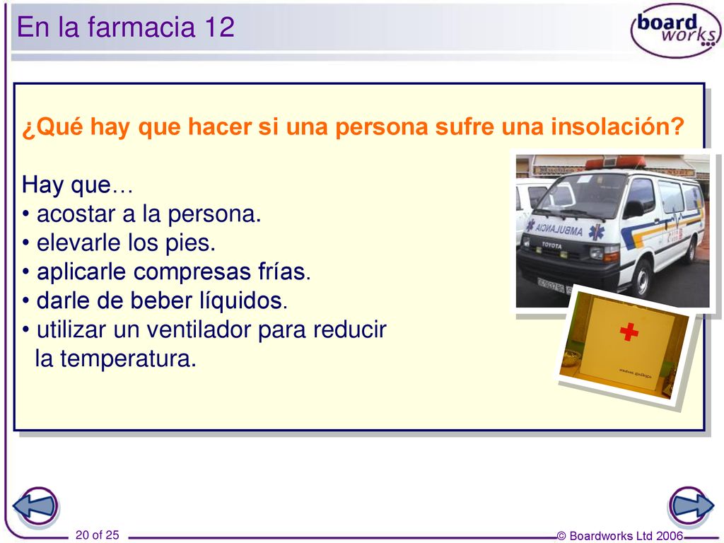 En la farmacia 12 ¿Qué hay que hacer si una persona sufre una insolación Hay que… acostar a la persona.