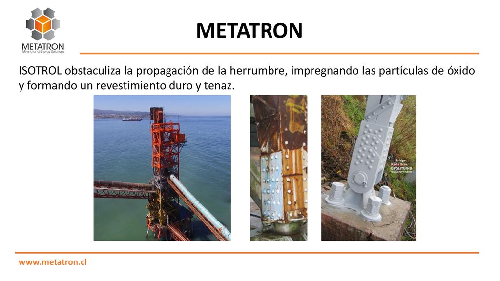 METATRON ISOTROL obstaculiza la propagación de la herrumbre, impregnando las partículas de óxido y formando un revestimiento duro y tenaz.