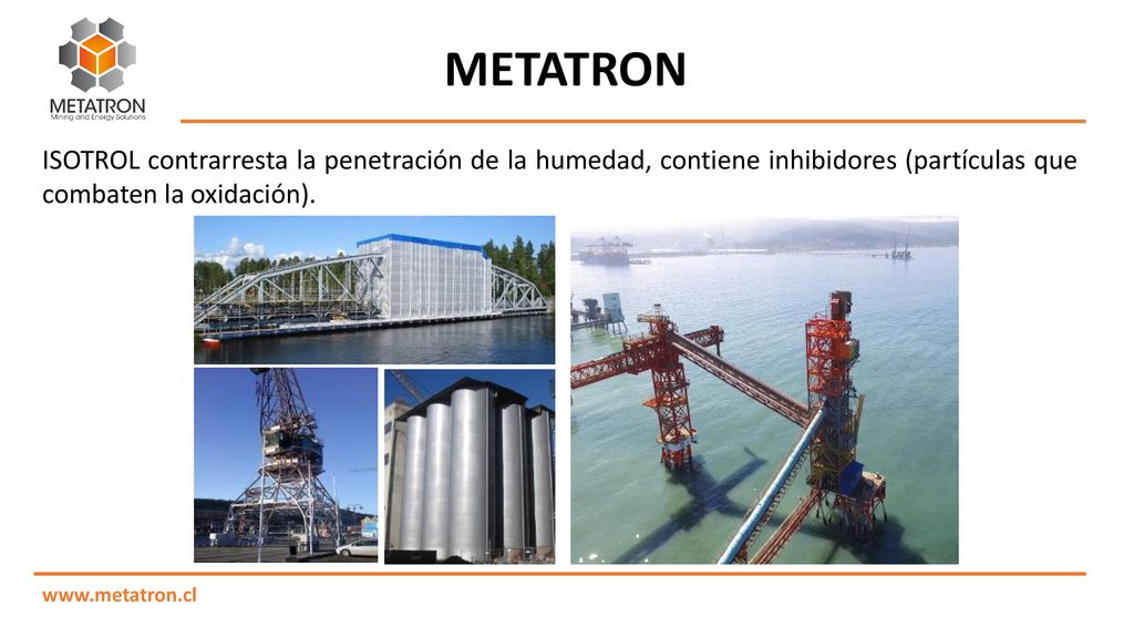 METATRON ISOTROL contrarresta la penetración de la humedad, contiene inhibidores (partículas que combaten la oxidación).