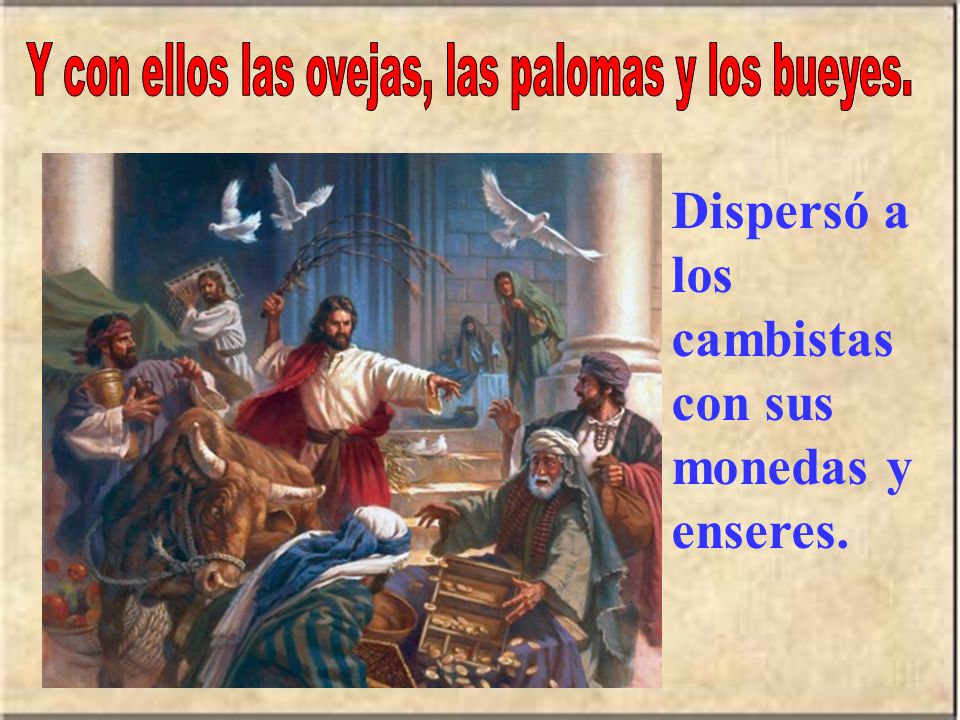 Y con ellos las ovejas, las palomas y los bueyes.