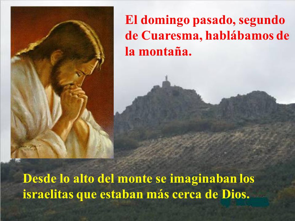 El domingo pasado, segundo de Cuaresma, hablábamos de la montaña.