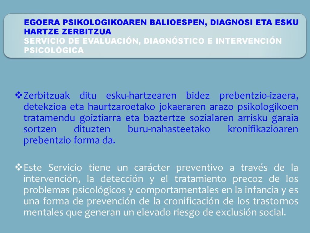 EGOERA PSIKOLOGIKOAREN BALIOESPEN, DIAGNOSI ETA ESKU HARTZE ZERBITZUA SERVICIO DE EVALUACIÓN, DIAGNÓSTICO E INTERVENCIÓN PSICOLÓGICA