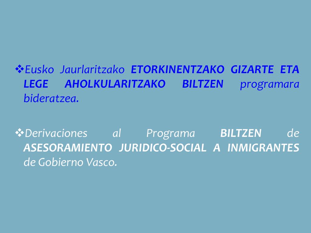 Eusko Jaurlaritzako ETORKINENTZAKO GIZARTE ETA LEGE AHOLKULARITZAKO BILTZEN programara bideratzea.