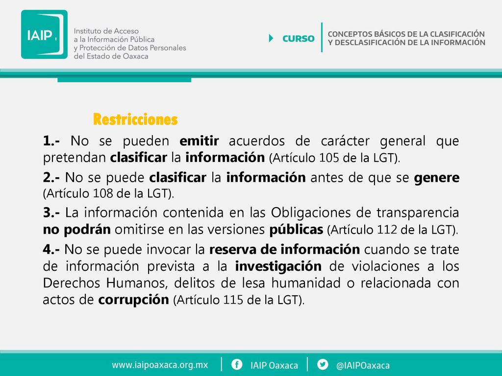 Restricciones 1.- No se pueden emitir acuerdos de carácter general que pretendan clasificar la información (Artículo 105 de la LGT).