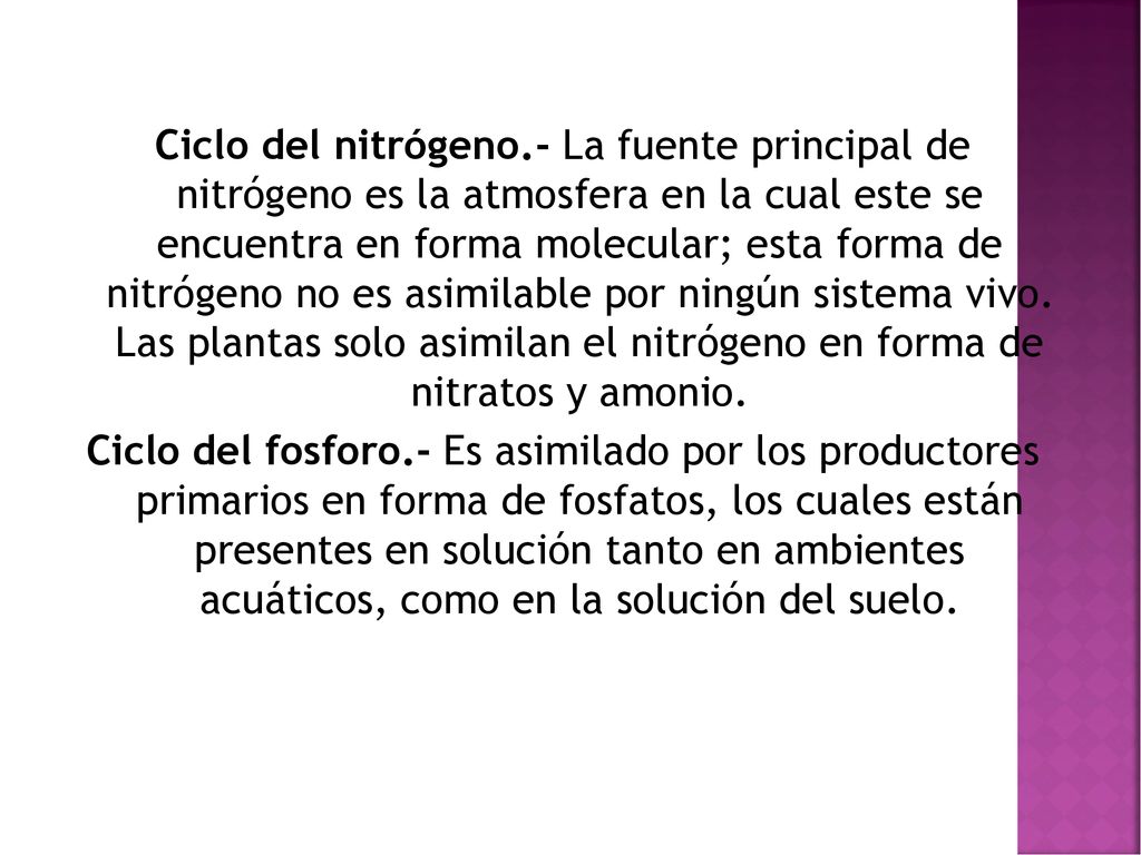 Ciclo del nitrógeno.- La fuente principal de nitrógeno es la atmosfera en la cual este se encuentra en forma molecular; esta forma de nitrógeno no es asimilable por ningún sistema vivo.