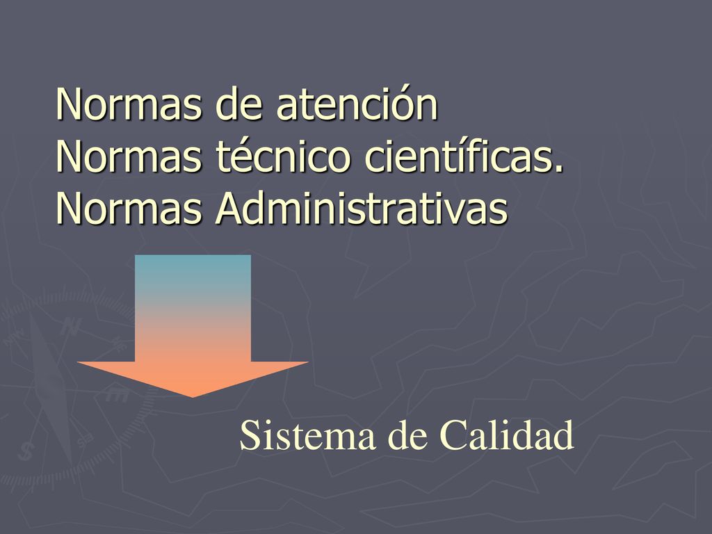 Normas de atención Normas técnico científicas. Normas Administrativas