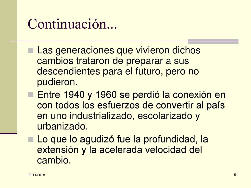 Continuación... Las generaciones que vivieron dichos cambios trataron de preparar a sus descendientes para el futuro, pero no pudieron.