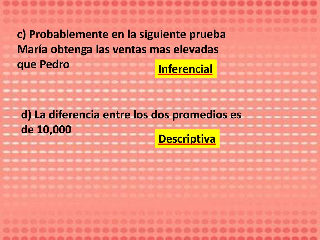 c) Probablemente en la siguiente prueba María obtenga las ventas mas elevadas que Pedro